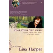What Every Girl Wants: A Portrait of Perfect Love and Intimacy in the Song of Solomon by Lisa Harper 